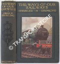 Book cover of The Ways of Our Railways  by GRINLING, Charles H. 